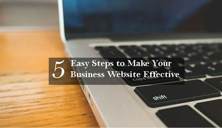 5 Easy Steps to Make Your Business Website Effective